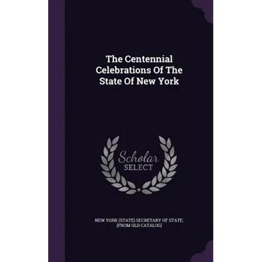 The Centennial Celebrations Of The State Of New York