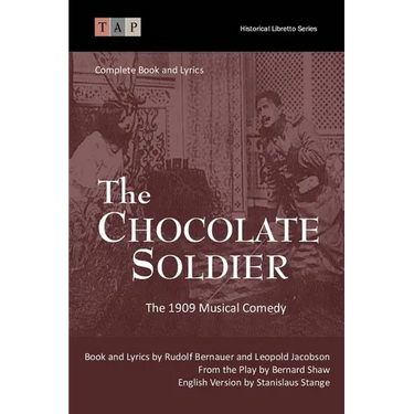 The Chocolate Soldier: The 1909 Musical Comedy: Complete Book and Lyrics