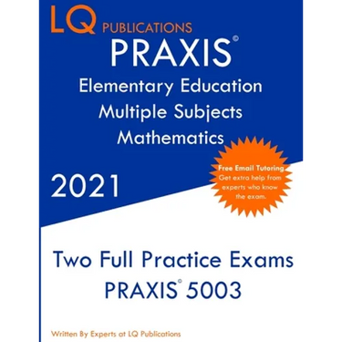 PRAXIS Elementary Education Multiple Subjects Mathematics: Two Full Practice Exam - Updated Exam Questions - Free Online Tutoring