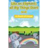 Like an Elephant, All Big Things Start Small: A Book of Hope