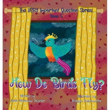 How Do Birds Fly?: Book 5 of The VERY Important Question Series