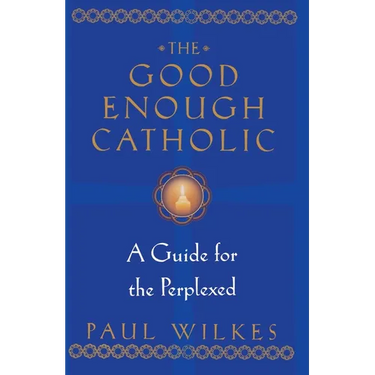 The Good Enough Catholic: A Guide for the Perplexed