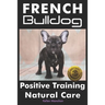 French Bulldogs Positive Training: Natural Care