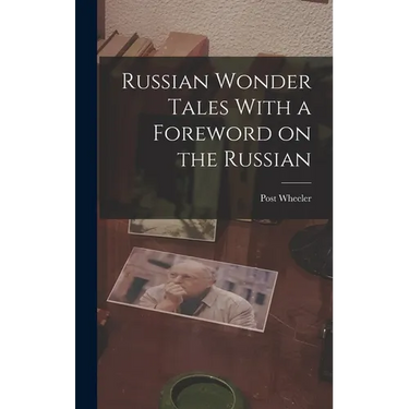 Russian Wonder Tales With a Foreword on the Russian