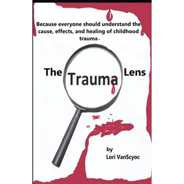 The Trauma Lens: Everyone should understand the causes, effects, and healing of childhood trauma.