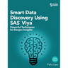 Smart Data Discovery Using SAS Viya: Powerful Techniques for Deeper Insights (Hardcover edition)