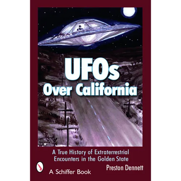 UFOs Over California: A True History of Extraterrestrial Encounters in the Golden State
