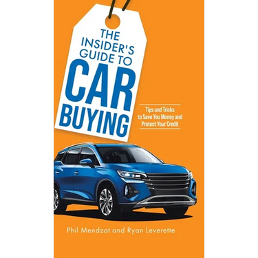 The Insider's Guide to Car Buying: Tips and Tricks to Save You Money and Protect Your Credit