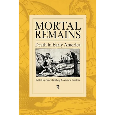 Mortal Remains: Death in Early America