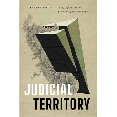 Judicial Territory: Law, Capital, and the Expansion of American Empire
