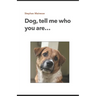 Dog, tell me who you are...