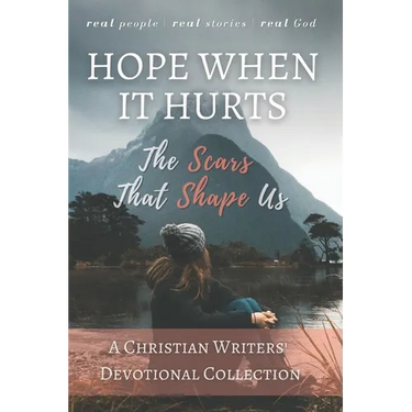 Hope When it Hurts: The Scars that Shape Us: A Christian Writers' Collection (LARGE PRINT EDITION)