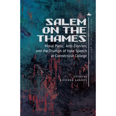 Salem on the Thames: Moral Panic, Anti-Zionism, and the Triumph of Hate Speech at Connecticut College