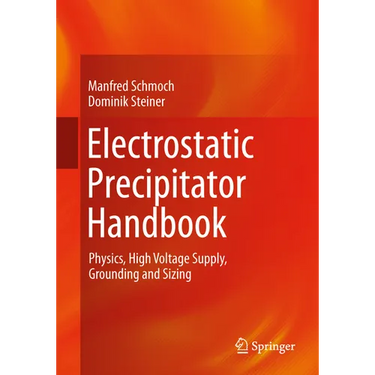 Electrostatic Precipitator Handbook: Physics, High Voltage Supply, Grounding and Sizing