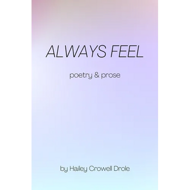 Always Feel: Poetry & Prose