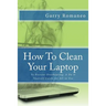How To Clean Your Laptop: To Prevent Overheating; A Do It Yourself Guide for All to Use