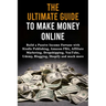 The Ultimate Guide to Make Money Online: Build a Passive Income Fortune with Kindle Publishing, Amazon FBA, Affiliate Marketing, Dropshipping, YouTube