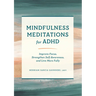 Mindfulness Meditations for ADHD: Improve Focus, Strengthen Self-Awareness, and Live More Fully