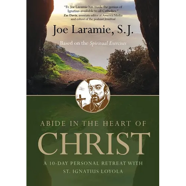 Abide in the Heart of Christ: A 10-Day Personal Retreat with St. Ignatius Loyola