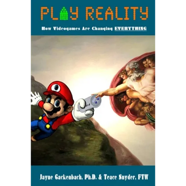 Play Reality: How Videogames are Changing EVERYTHING