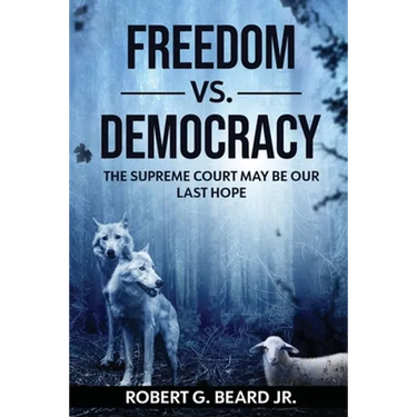 Freedom vs. Democracy: The Supreme Court May Be Our Last Hope