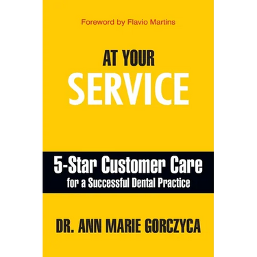 At Your Service: 5-Star Customer Care for a Successful Dental Practice