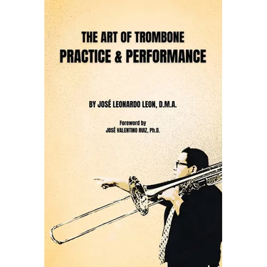 The Art of Trombone Practice & Performance