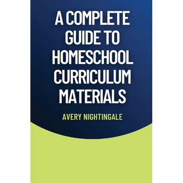 A Complete Guide to Homeschool Curriculum Materials