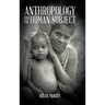 Anthropology and the Human Subject