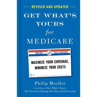 Get What's Yours for Medicare - Revised and Updated: Maximize Your Coverage, Minimize Your Costs