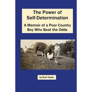 The Power of Self-Determination A Memoir of a Poor Country Boy Who Beat the Odds