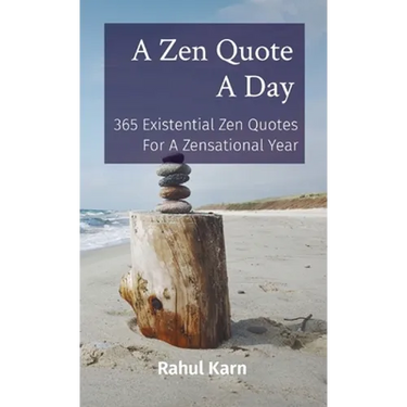 A Zen Quote A Day: 365 Existential Zen Quotes For A Zensational Year