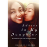 Advice to My Daughter: 99 Lessons on Love, Life, Success and Society