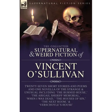 The Collected Supernatural and Weird Fiction of Vincent O'Sullivan