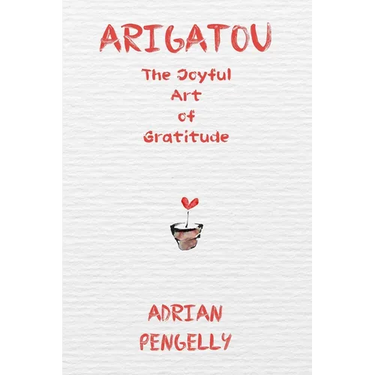 Arigatou: The Joyful Art of Gratitude