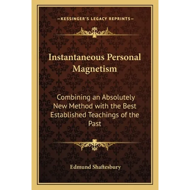 Instantaneous Personal Magnetism: Combining an Absolutely New Method with the Best Established Teachings of the Past