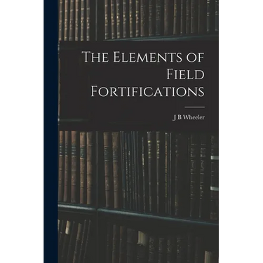 The Elements of Field Fortifications