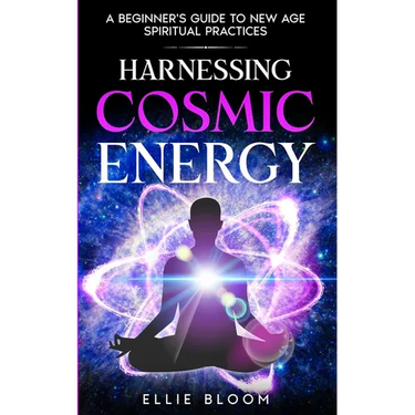 Harnessing Cosmic Energy: A Beginner's Guide to New Age Spiritual Practices