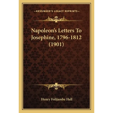 Napoleon's Letters To Josephine, 1796-1812 (1901)