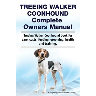 Treeing Walker Coonhound Complete Owners Manual. Treeing Walker Coonhound book for care, costs, feeding, grooming, health and training.