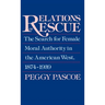 Relations of Rescue: The Search for Female Moral Authority in the American West, 1874-1939