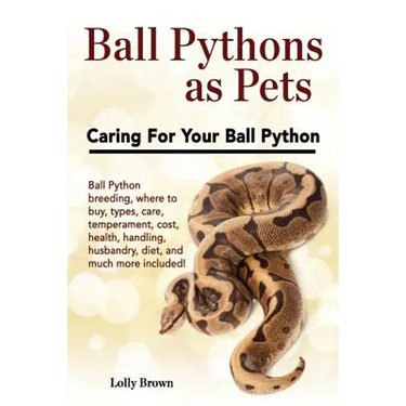 Ball Pythons as Pets: Ball Python breeding, where to buy, types, care, temperament, cost, health, handling, husbandry, diet, and much more i