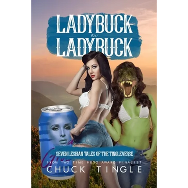 Ladybuck On Ladybuck: Seven Lesbian Tales Of The Tingleverse