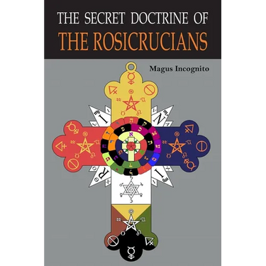 The Secret Doctrine of the Rosicrucians: Illustrated with the Secret Rosicrucian Symbols