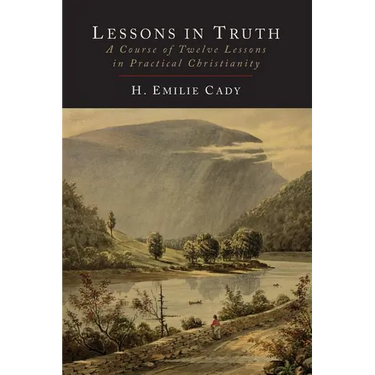 Lessons in Truth: A Course of Twelve Lessons in Practical Christianity