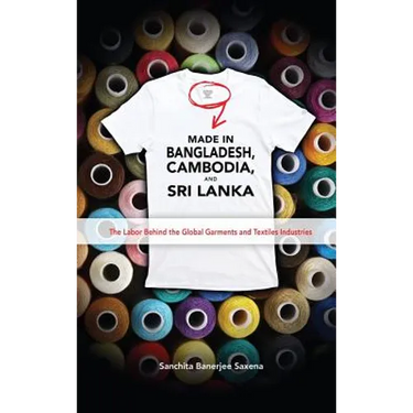 Made in Bangladesh, Cambodia, and Sri Lanka: The Labor Behind the Global Garments and Textiles Industries