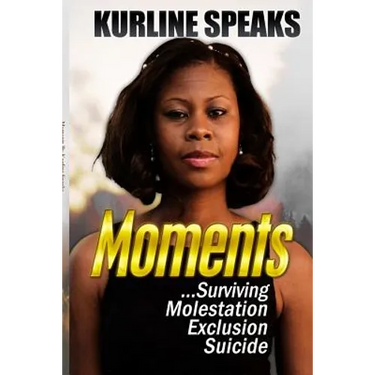 Moments: Surviving Molestation, Exclusion & Suicide