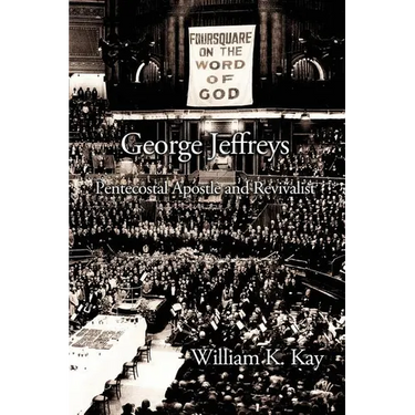 George Jeffreys: Pentecostal Apostle and Revivalist