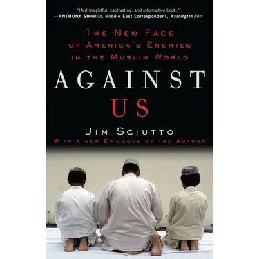 Against Us: The New Face of America's Enemies in the Muslim World