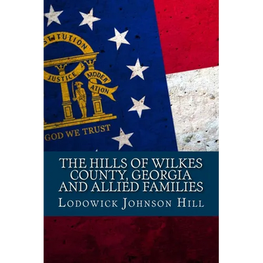 The Hills Of Wilkes County, Georgia And Allied Families